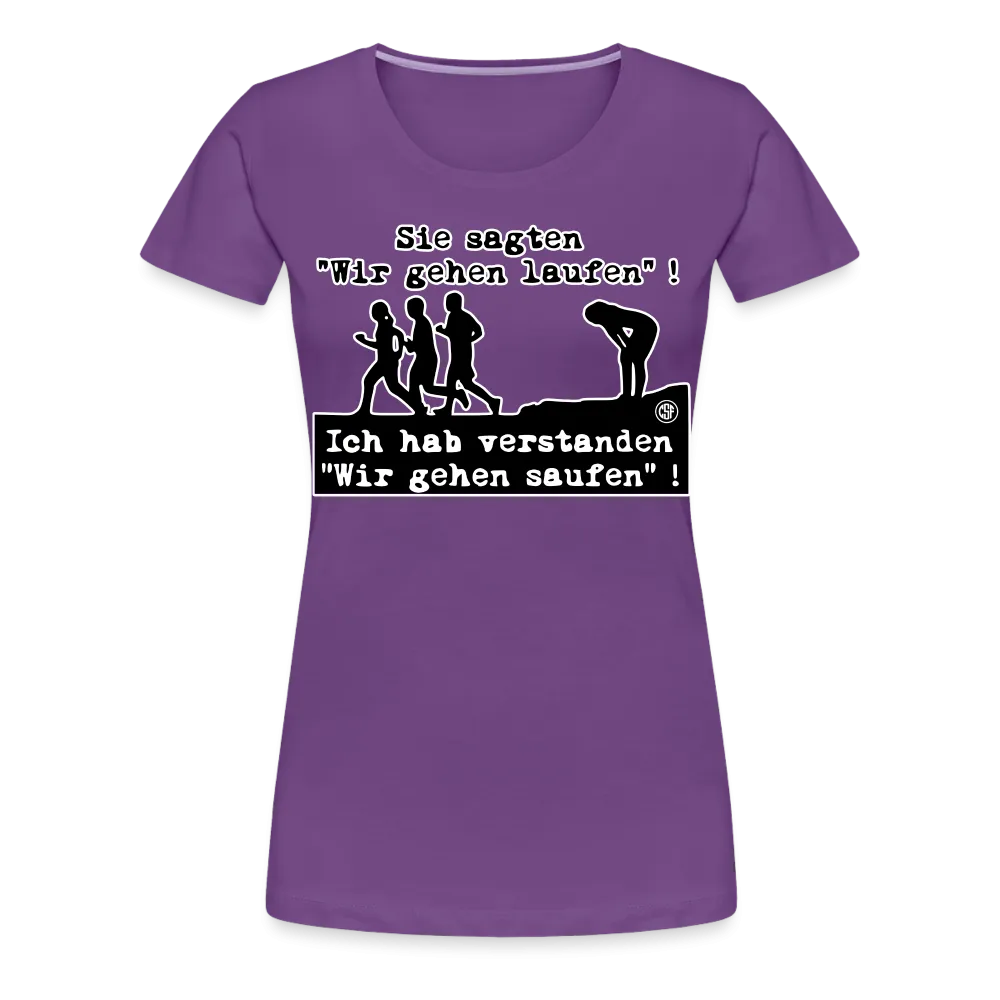 Sie sagten Wir gehen laufen ... - Frauen Premium T-Shirt