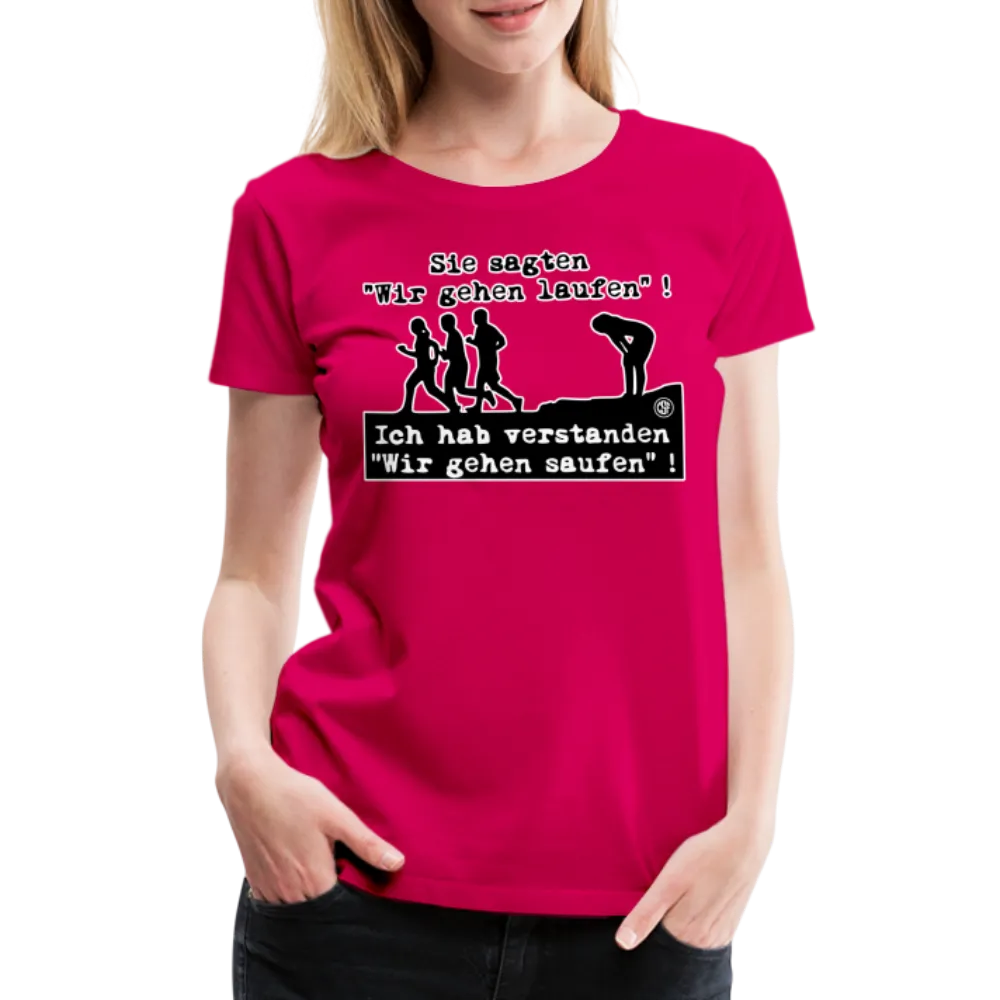 Sie sagten Wir gehen laufen ... - Frauen Premium T-Shirt