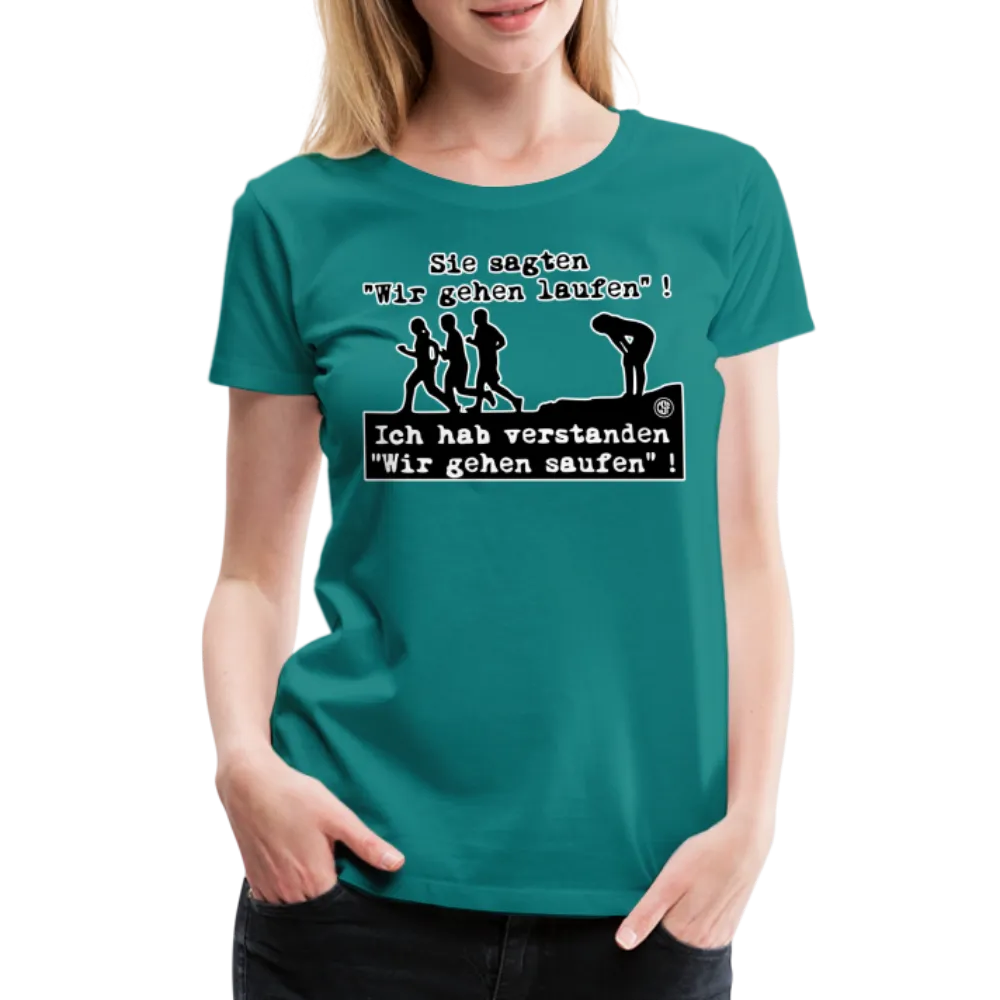 Sie sagten Wir gehen laufen ... - Frauen Premium T-Shirt