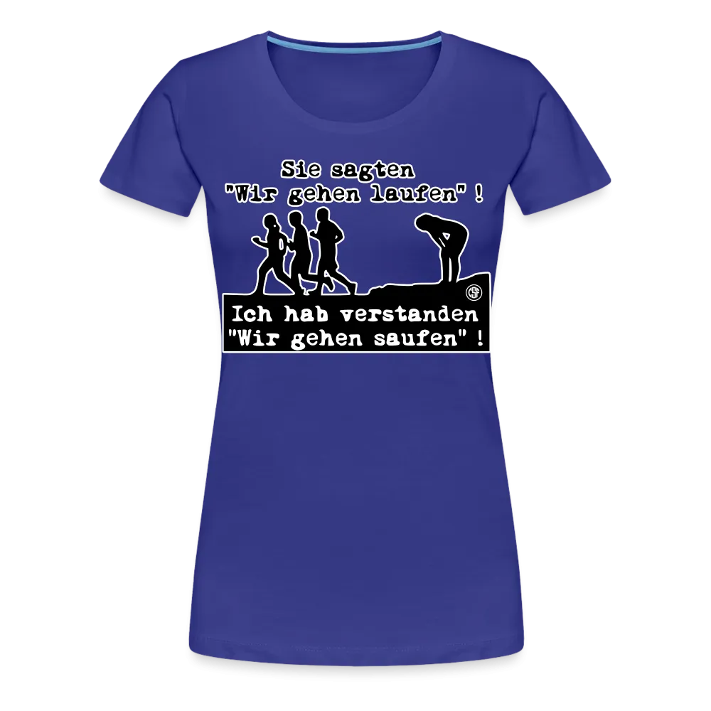 Sie sagten Wir gehen laufen ... - Frauen Premium T-Shirt