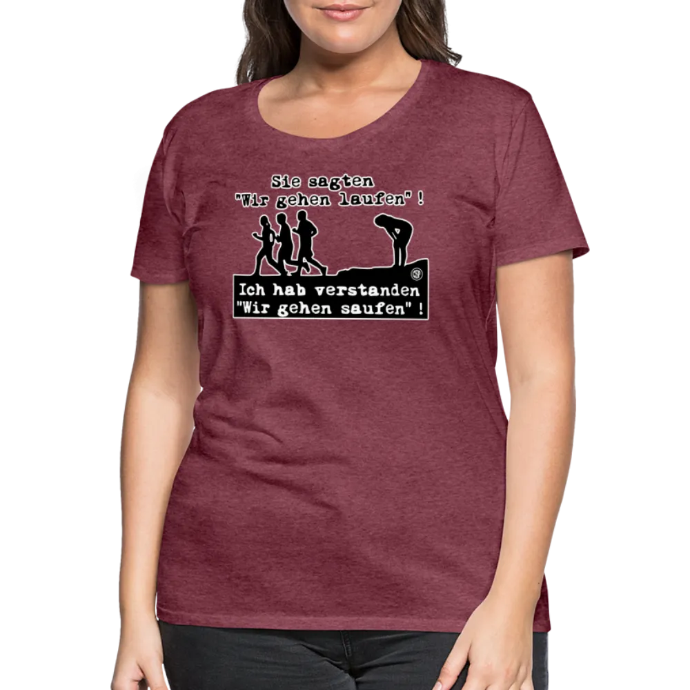 Sie sagten Wir gehen laufen ... - Frauen Premium T-Shirt