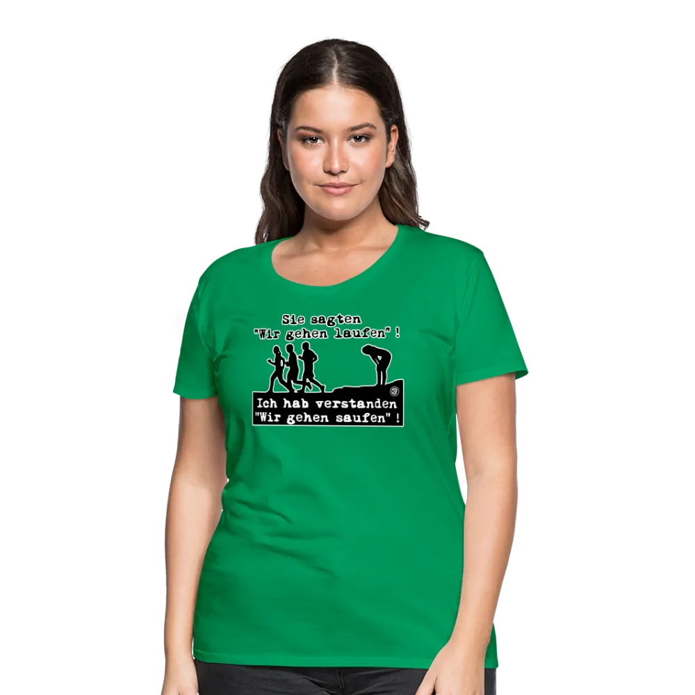Sie sagten Wir gehen laufen ... - Frauen Premium T-Shirt