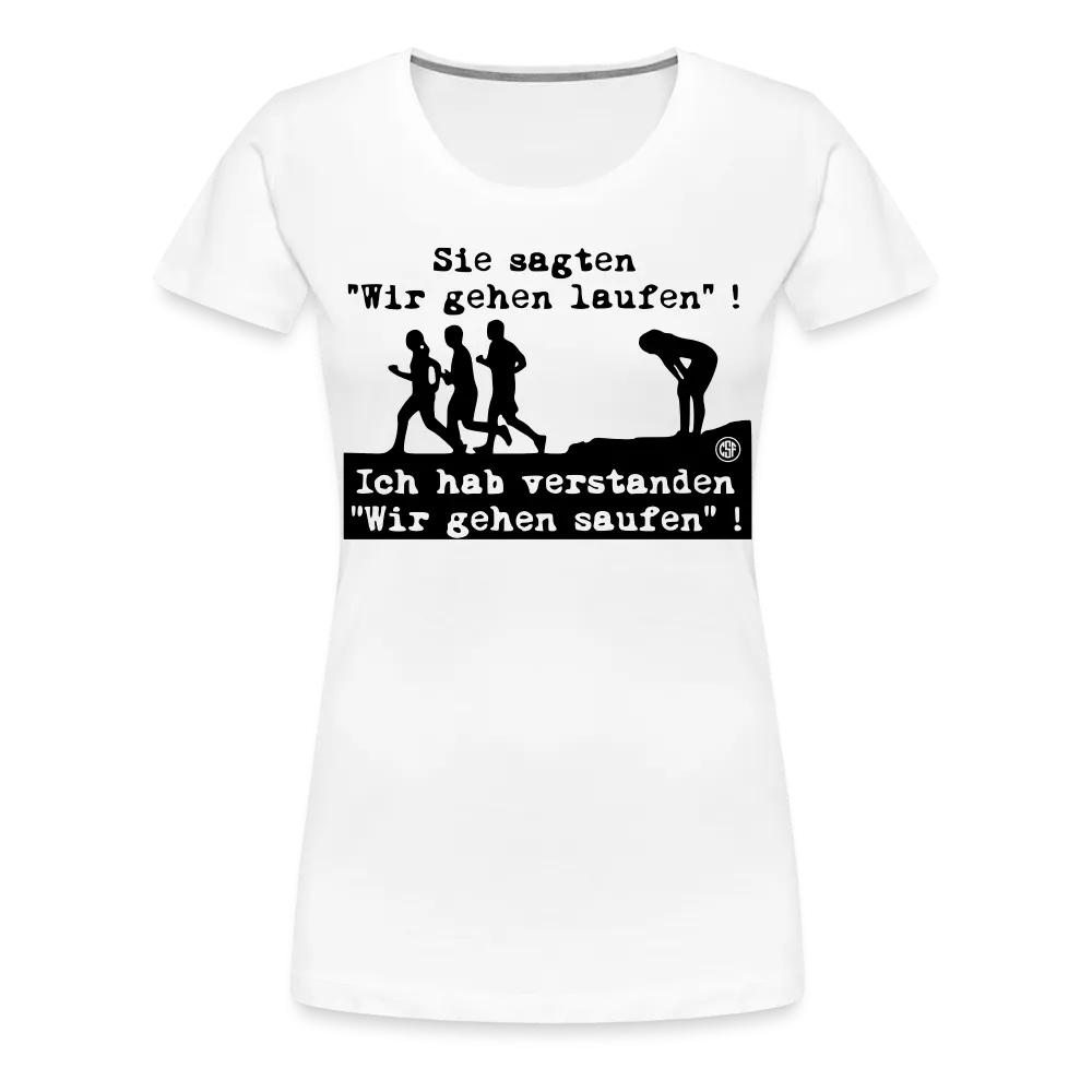 Sie sagten Wir gehen laufen ... - Frauen Premium T-Shirt