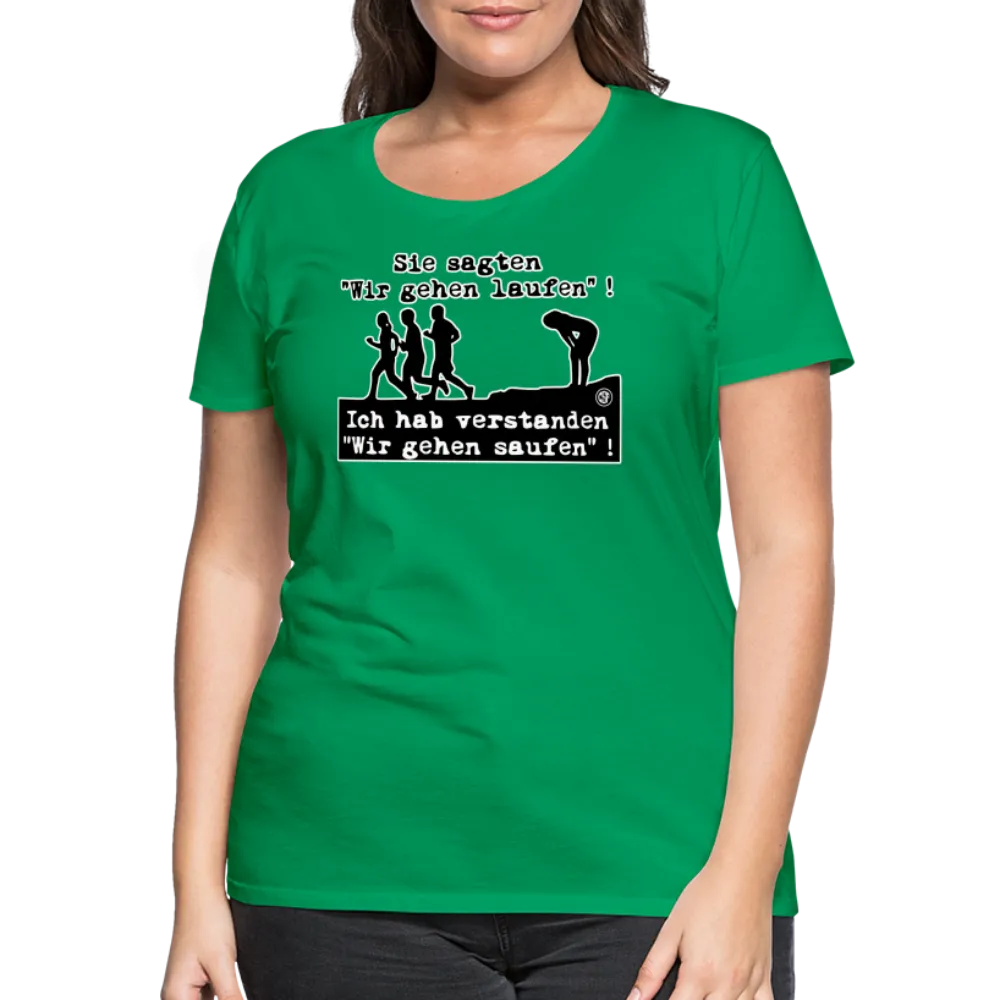 Sie sagten Wir gehen laufen ... - Frauen Premium T-Shirt