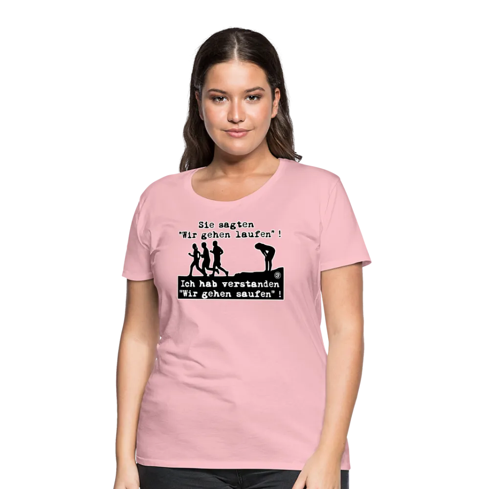 Sie sagten Wir gehen laufen ... - Frauen Premium T-Shirt