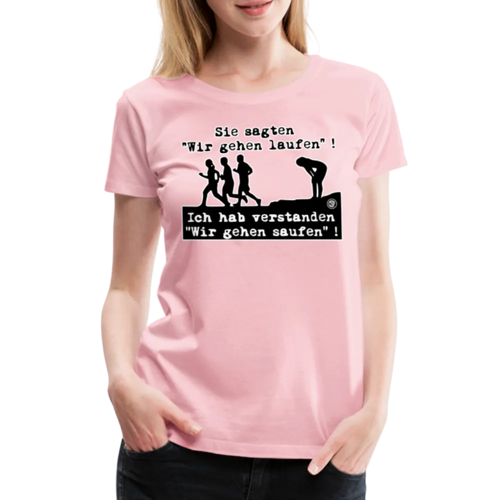 Sie sagten Wir gehen laufen ... - Frauen Premium T-Shirt