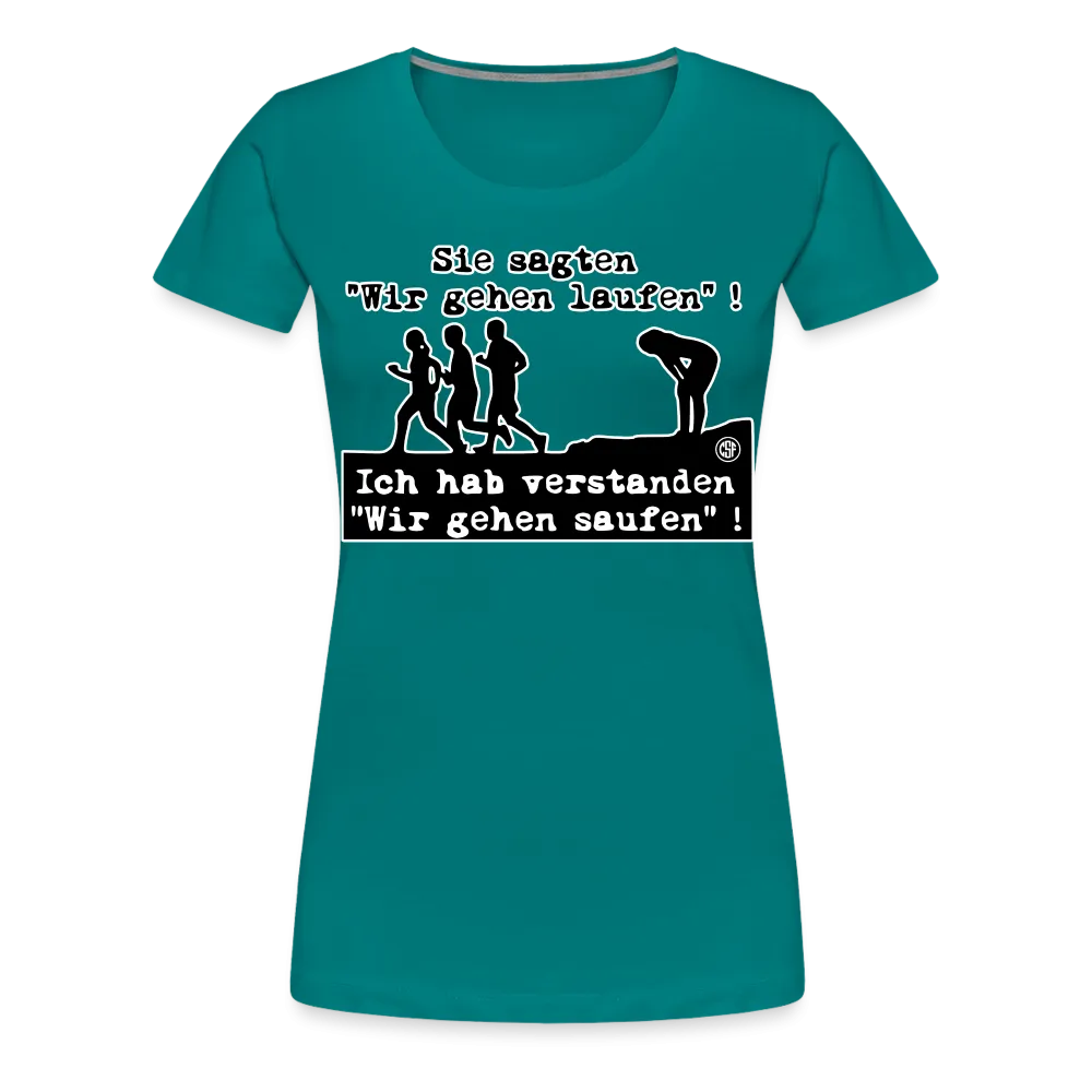 Sie sagten Wir gehen laufen ... - Frauen Premium T-Shirt