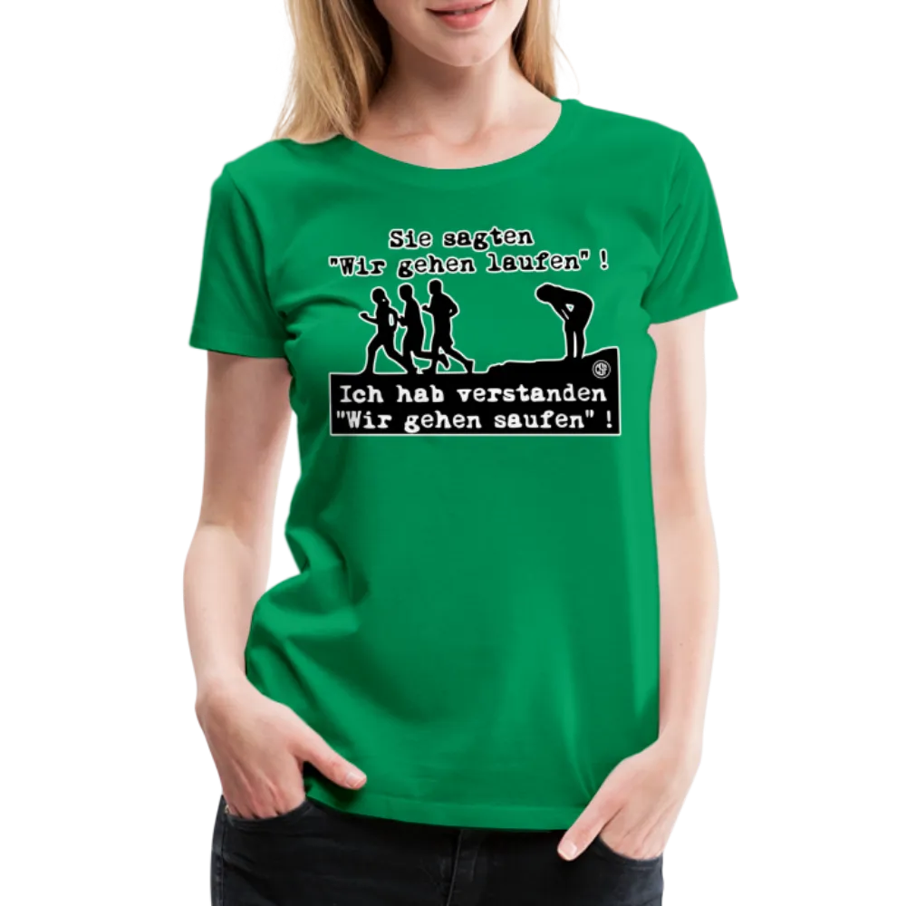 Sie sagten Wir gehen laufen ... - Frauen Premium T-Shirt
