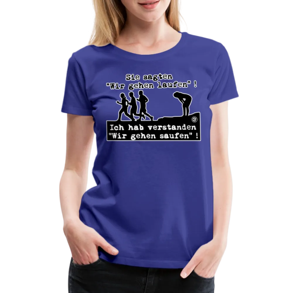Sie sagten Wir gehen laufen ... - Frauen Premium T-Shirt
