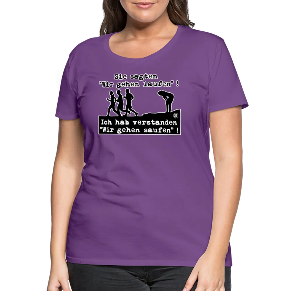 Sie sagten Wir gehen laufen ... - Frauen Premium T-Shirt