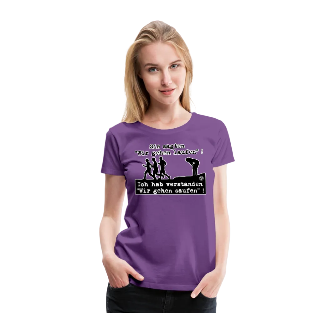 Sie sagten Wir gehen laufen ... - Frauen Premium T-Shirt