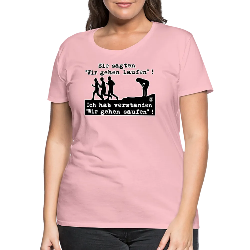 Sie sagten Wir gehen laufen ... - Frauen Premium T-Shirt