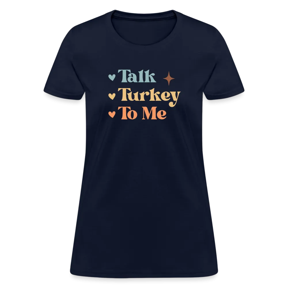 “Talk Turkey to Me”-Women's T-Shirt
