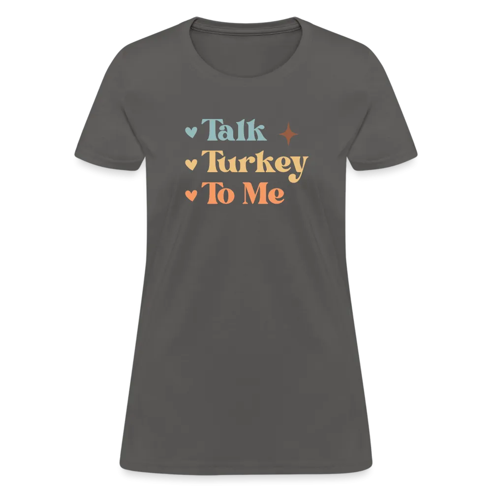 “Talk Turkey to Me”-Women's T-Shirt