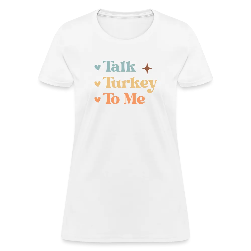 “Talk Turkey to Me”-Women's T-Shirt