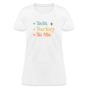“Talk Turkey to Me”-Women's T-Shirt