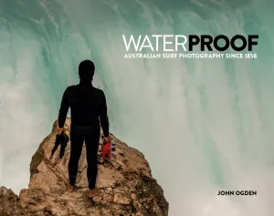 WATERPROOF – Australian Surf Photography Since 1858