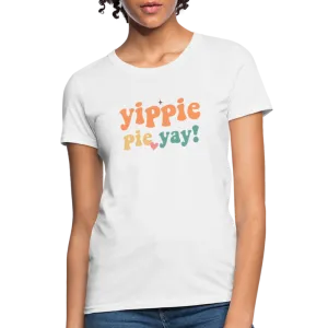 “Yippie, Pie Yay!”-Women's T-Shirt