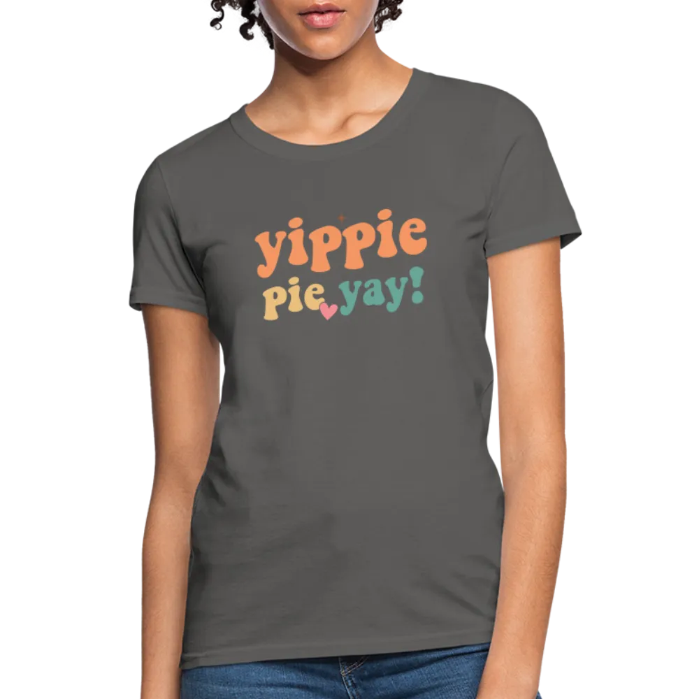 “Yippie, Pie Yay!”-Women's T-Shirt