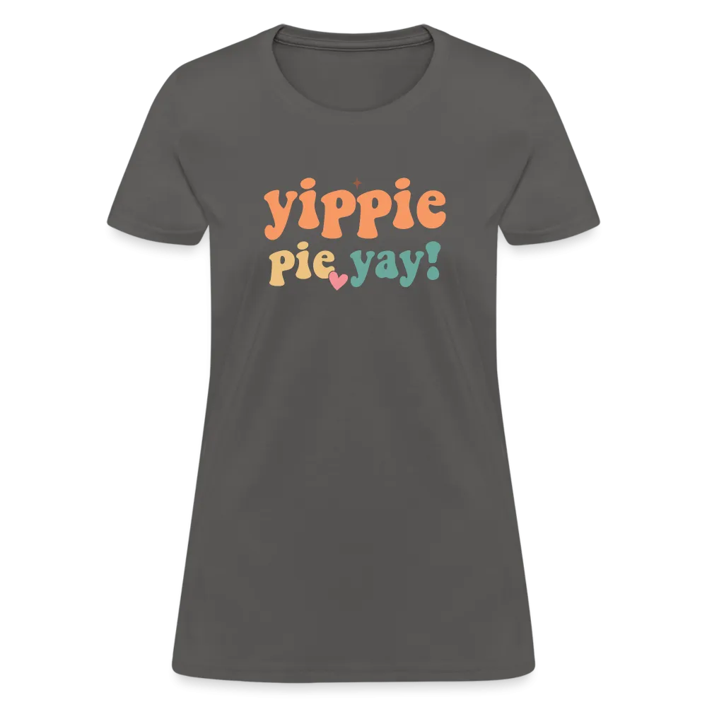 “Yippie, Pie Yay!”-Women's T-Shirt