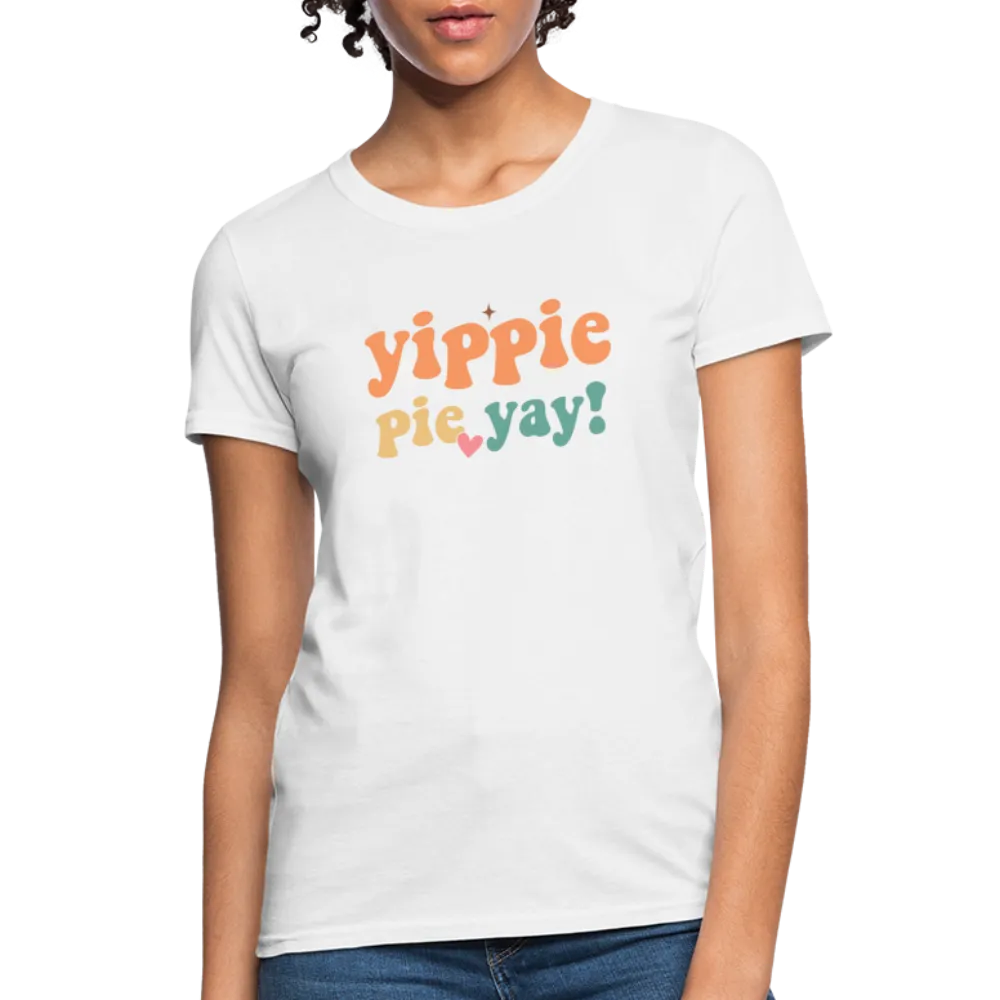 “Yippie, Pie Yay!”-Women's T-Shirt