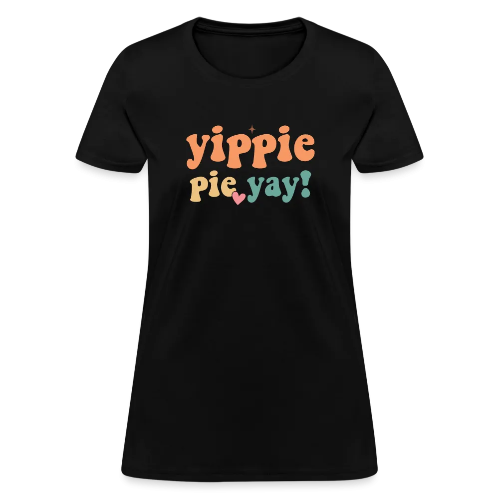“Yippie, Pie Yay!”-Women's T-Shirt