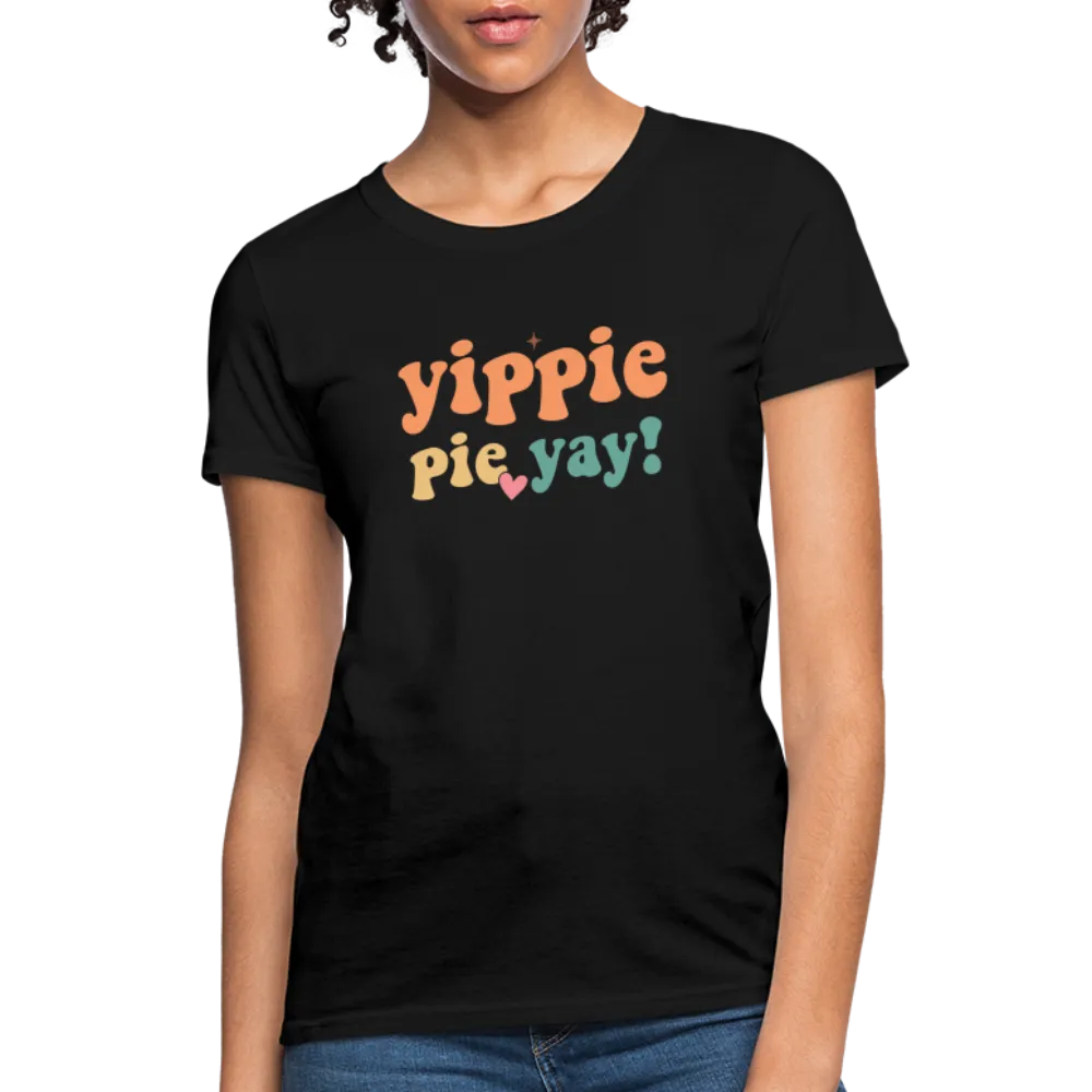 “Yippie, Pie Yay!”-Women's T-Shirt
