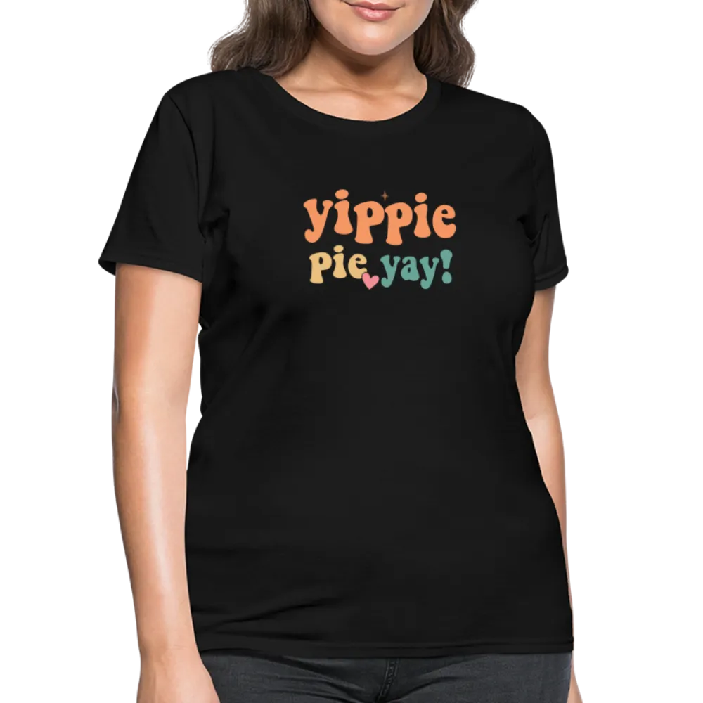 “Yippie, Pie Yay!”-Women's T-Shirt