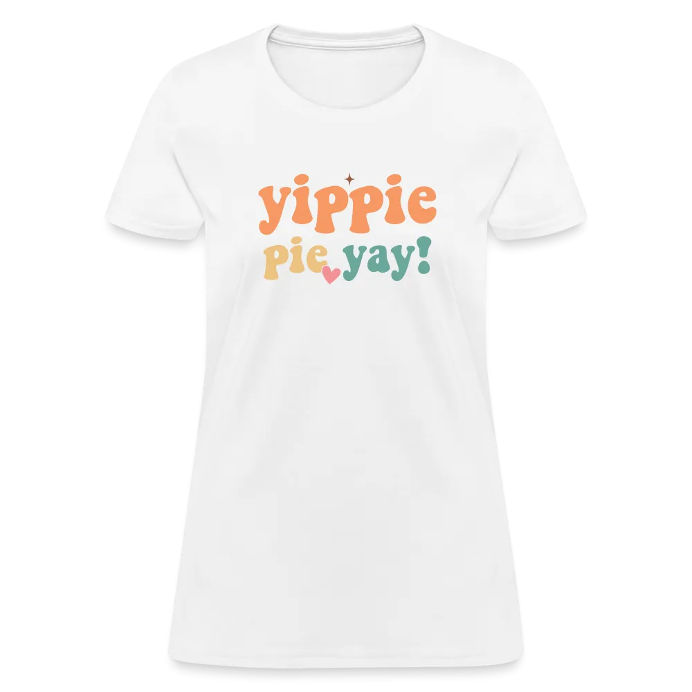 “Yippie, Pie Yay!”-Women's T-Shirt
