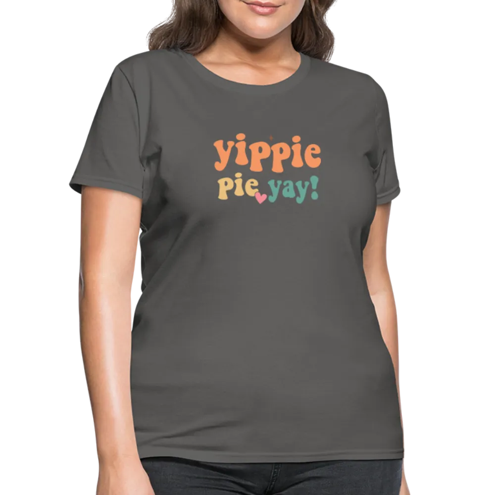 “Yippie, Pie Yay!”-Women's T-Shirt