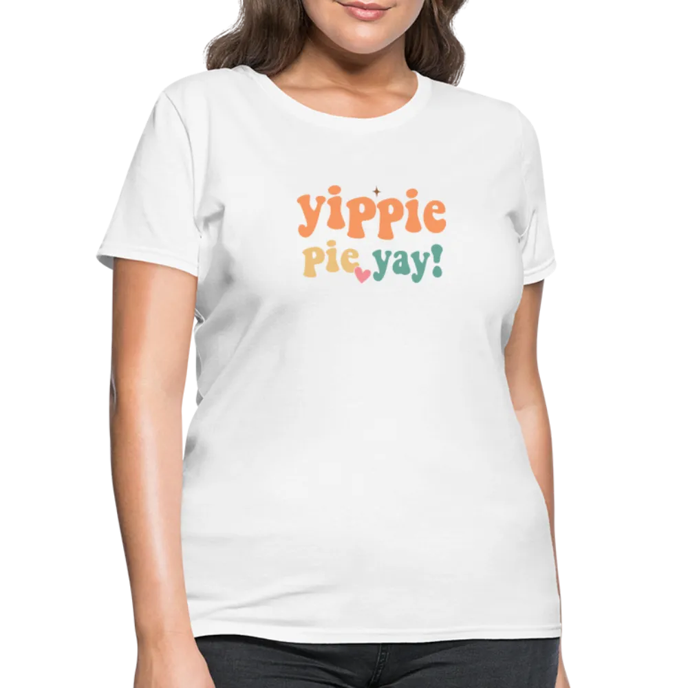 “Yippie, Pie Yay!”-Women's T-Shirt